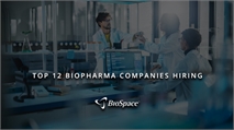 The Top 12 Biopharma Companies Hiring Now