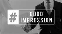 You Never Have a Second Chance to Make a Good First Impression!